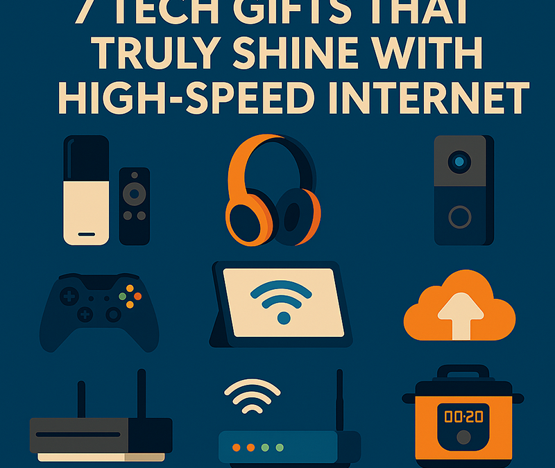 7 Tech Gifts That Truly Shine with High-Speed Internet