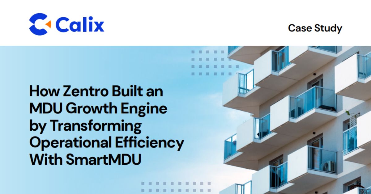 Zentro Bliss SmartMDU – Calix Case Study Zentro Bliss SmartMDU - Calix Case Study